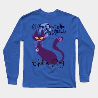 If You Don't Like My Attitude, Get a Dog - Catsondrugs.com catlovers, cats, cat, catsofinstagram, catlife, catstagram, instagram, catlover, catoftheday, instacat, meow, kitten Long Sleeve T-Shirt